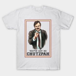 You've got no Chutzpah! T-Shirt